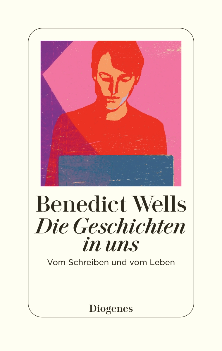 Die Geschichten in uns Benedict Wells Cover Diogenes Verlag